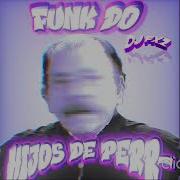 Funk Do Hijos De Perr