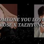 Someone You Loved Rose X Taehyung Cover