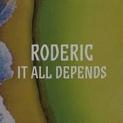 It All Depends Deep Version Roderic