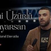 Tural Davutlu Meni Üzürlü Sayarsan