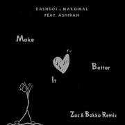 Dashdot Maxximal Ashibah Make It Better Zuffo Remix