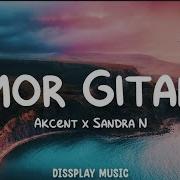 Akcent Feat Sandra N Amor Gitana Lyrics