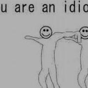 You Are Idiot Hahahaha Meme