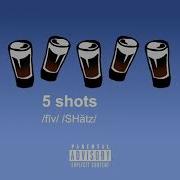 5 Shots Deep