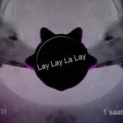 Lay Lay Lay Lay Lay 1 Saat