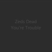 Zeds Dead You Re Trouble Memorecks Bbc Radio 1 Essential Mix