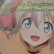 If It S For My Daughter I D Even Defeat A Demon Lord Full Op I M With