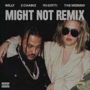Belly Might Not Remix Feat 2 Chainz Yo Gotti The Weeknd