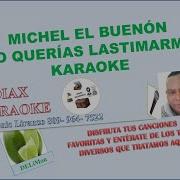 Michel El Buenon No Querias Lastimarme Karaoke