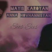 Anna Hovhannisyan Ft Mayis Karoyan Sus Sus