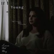 Lana Del Rey If I Die Young