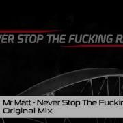 Mr Matt Never Stop The Fucking Rave Original Mix