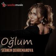 Sebnem Qehremanova Oglum Mp3