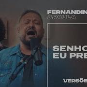 Senhor Eu Preciso Lord I Need You Fernandinho E Paula Versões