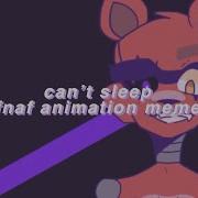 Can T Sleep Meme Fnaf