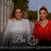 Turkan Velizade Şebnem Qehremanova Bu Qız Official Video 2023