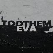 Toothem Eva