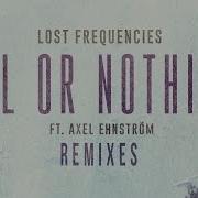 Lost Frequencies All Or Nothing Feat Axel Ehnström Who Knows Remix