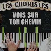 Vois Sur Ton Chemin Les Choriste Piano