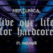 Neptunica Live Our Life For Hardcore Feat Neji Mp3