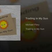 Michael Flory Trading In My Sun