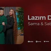 Lazim Deyil Sema Sebine