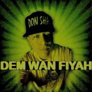 Dem Wan Fiya Feat Don Sha