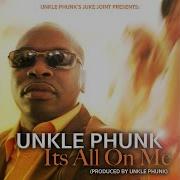 Unkle Phunk It S All On Me