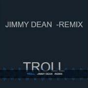 Troll Jimmy Dean Dj Mix Remix