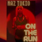 Naz Tokio On The Run