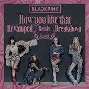 Blackpink Remix How You Like That