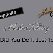 Modern Talking Why Did You Do It Just Tonight Acapella