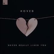 Hoved Never Really Liked You