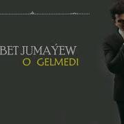 Sohbet Jumayew O Gelmedi Sözli 2018 Audio