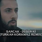 Sancak Düşün Ki Furkan Korkmaz Remix