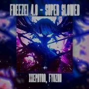 Frezee 4 0 Super Slowed