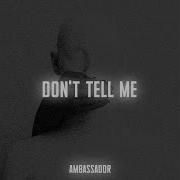 Ambassador Don T Tell Me