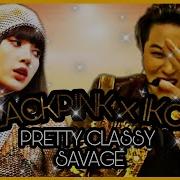 Blackpink X Ikon Pretty Classy Savage K Pop Mashup