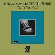 Official Audio Sally Everywhere 샐리에브리웨어 Don T You Cry