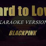 Hard To Love Instrumental Karaoke