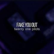 Fake You Out Twenty One Pilots Pitched Down Tik Tok Version