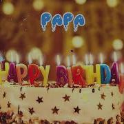 Happy Birthday Papa