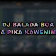 Dj Balada Boa X Pika Pika Kawenimeri