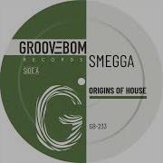 Smegga Origins Of House