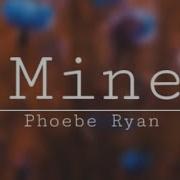 Mine Phoebe Ryan Slowed