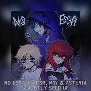No Escape D3R M1V Asteria Slightly Sped Up
