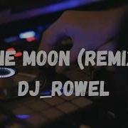 The Moon Remix Dj Rowel Audio