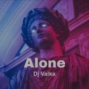 Alone Dj Valka Remix