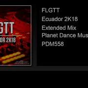 Flgtt Ecuador 2K18 Extended Mix