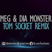 Meg Dia Monster Tom Socket Remix